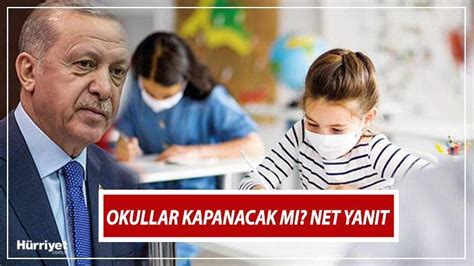 Okullar kapanacak mı açık kalacak mı Cumhurbaşkanı Erdoğan dan yüz