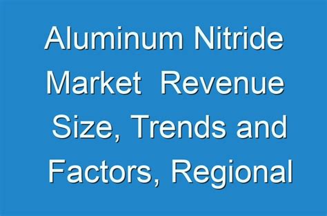 Aluminum Nitride Market Revenue Size Trends And Factors Regional