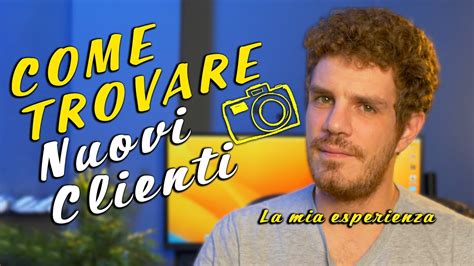 Come Trovare Nuovi Clienti E Lavorare Come Videomaker O Fotografo E