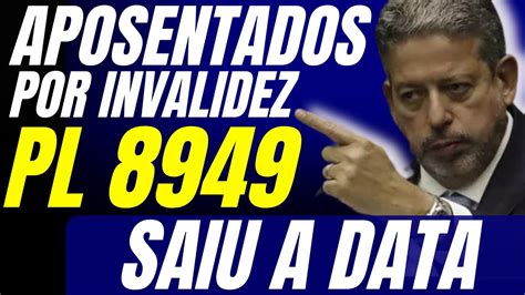 Excelente Notícia Aposentados Por Invalidez Votação do PL 8949 Saiu