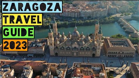 Zaragoza Travel Guide Best Places To Visit In Zaragoza Youtube