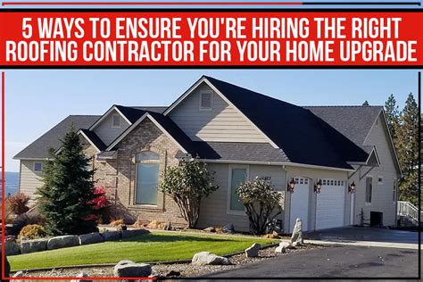 Roofing Contractor 5 Best Ways To Ensure Youre Hiring The Right Roof