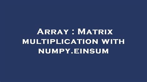 Array Matrix Multiplication With Numpy Einsum YouTube