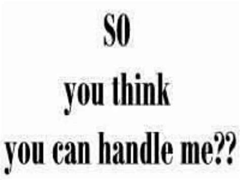 So You Think You Can Handle Me Quotes White Love Words Bad Life