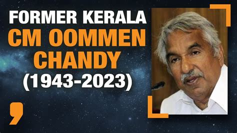 Veteran Cong Leader Oommen Chandy Passes Away Due To Prolonged Illness