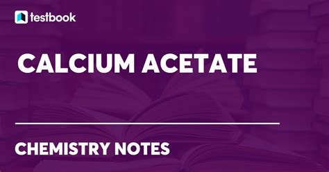 Calcium Acetate: Learn its Formula, Structure, Properties & Uses