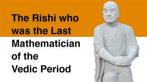 The Katyayana Rishi Who Was The Last Mathematician Of The Vedic Period