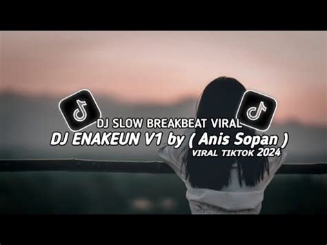 DJ ENAKEUN V1 By Anis Sopan Slowed VIRAL TIKTOK TERBARU 2024