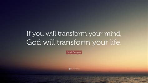 Joel Osteen Quote If You Will Transform Your Mind God Will Transform