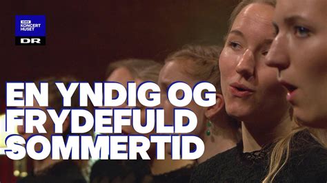 En Yndig Og Frydefuld Sommertid Dr Pigekoret Live Youtube