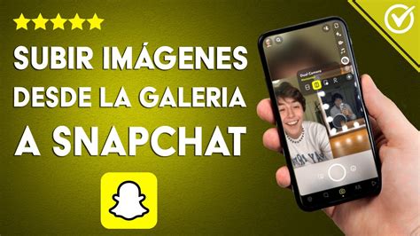 Cómo subir imágenes desde la galería de tu celular a SNAPCHAT iOS y