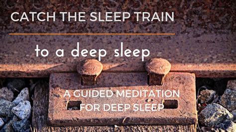 Catch The Sleep Train To A Deep Fast Sleep A Guided Meditation For Deep