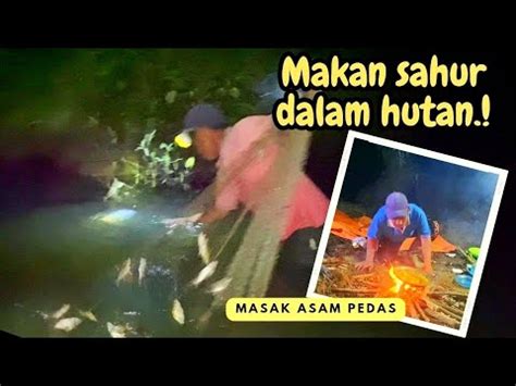 Bersahur Di Alam Bebas Masak Di Pinggir Sungai Alhamdulillah Rezeki