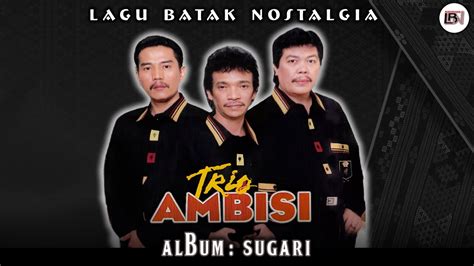 Lagu Batak Nostalgia Trio Ambisi Album Batak Dangdut Sugari Lagu