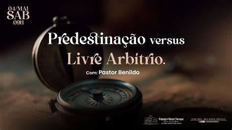 CULTO DEADORAÇÃO PREDESTINAÇÃO VERSUS LIVRE ARBÍTRIO 04 05 2024