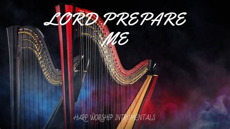 Lord Prepare Me Prophetic Harp Warfare Instrumental Worship