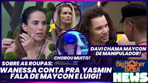 Bbb24 Wanessa Conta Pra Yasmin Fala De Maycon E Luigi Sobre As Roupas