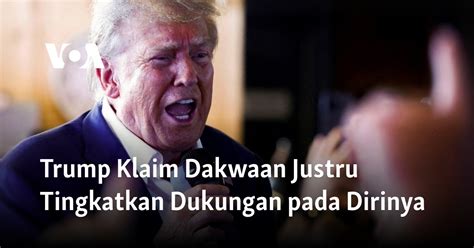 Trump Klaim Dakwaan Justru Tingkatkan Dukungan Pada Dirinya