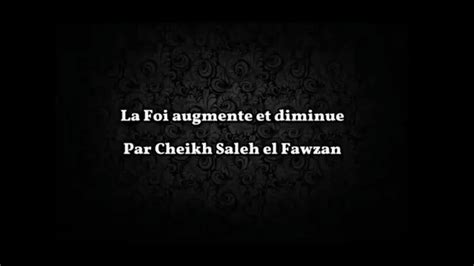 Cheikh Salih Al Fawzan La Foi Augmente Et Diminue Et A Un Rem De