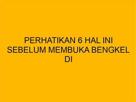 Perhatikan 6 Hal Ini Sebelum Membuka Bengkel Di Kota Makassar