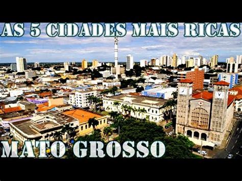 AS 5 CIDADES MAIS RICAS DE MATO GROSSO CONHEÇA AS CIDADES MAIS RICAS