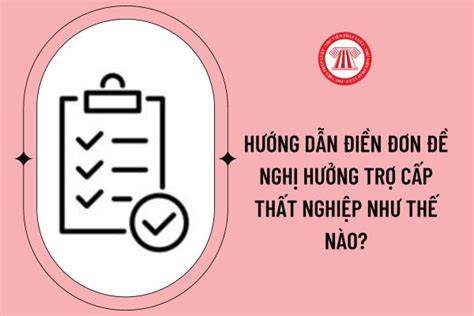 Hướng dẫn điền đơn đề nghị hưởng trợ cấp thất nghiệp như thế nào