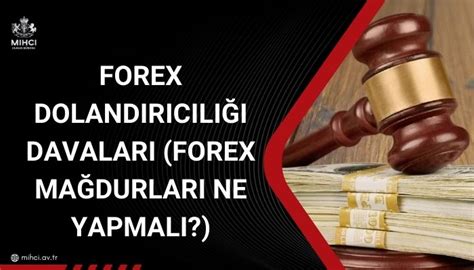 Forex Dolandırıcılığı Davaları Forex Mağdurları Ne Yapmalı 2024