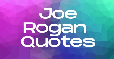 20 Inspirational Joe Rogan Quotes - AnQuotes.com