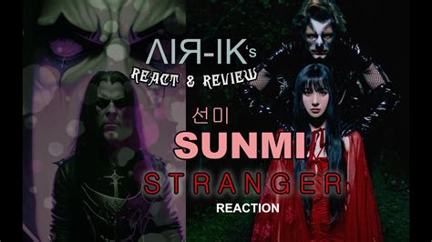 선미 SUNMI STRANGER MV METAL HEAD S REACTION YouTube