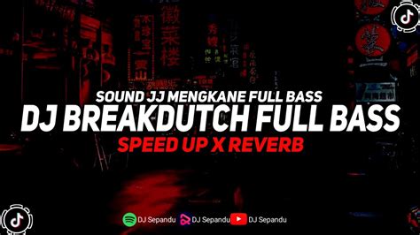 DJ Sound JJ Kane X Breakdutch Full Bass Speed Up X Reverb YouTube