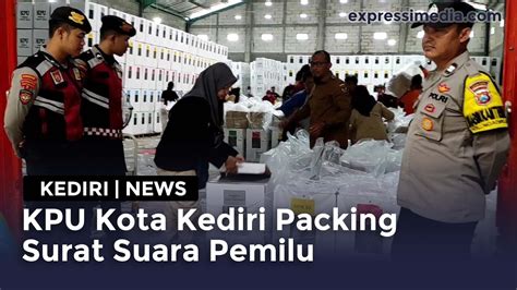 Kediri KPU Kota Kediri Packing Surat Suara Pemilu YouTube