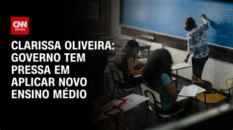 Clarissa Oliveira Governo tem pressa em aplicar novo ensino médio