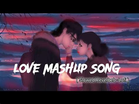 Love Mashup Slowed And Reverb Lo Fi Song Feel This Song No Copyright