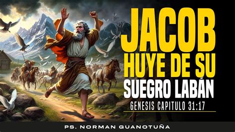 Estudio 40 JACOB HUYE DE SU SUEGRO LABÁN GENESIS CP 31 PARTE 2