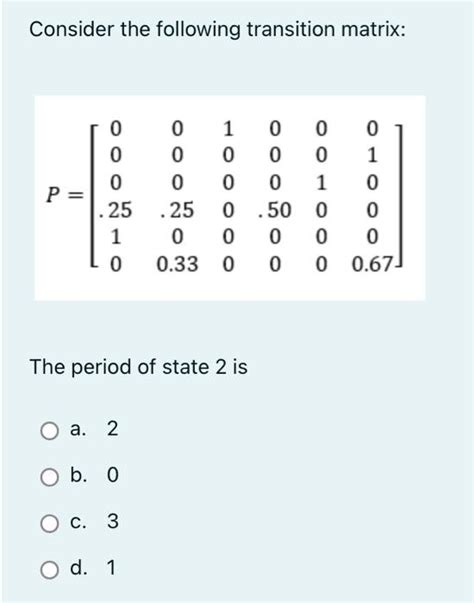 Solved Consider The Following Transition Matrix Chegg