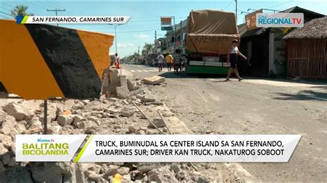 Balitang Bicolandia Truck Buminudal Sa Center Island Sa San Fernando