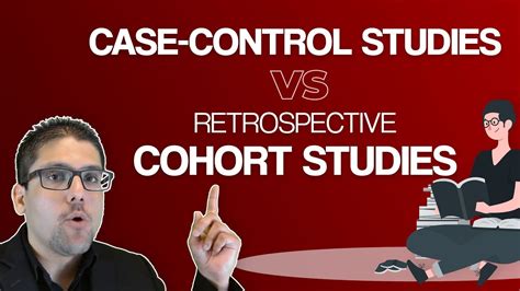 Case Control Studies Vs Retrospective Cohort Studies Youtube