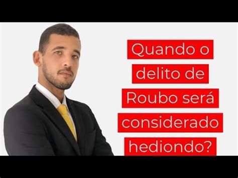 Quando o delito de roubo será considerado hediondo Atualização do