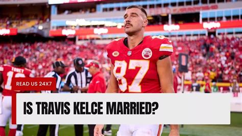 Is Travis Kelce Married? The Truth About His Relationship Status!