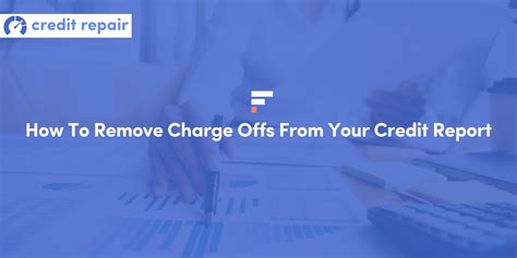 How To Remove Charge Offs From Your Credit Report