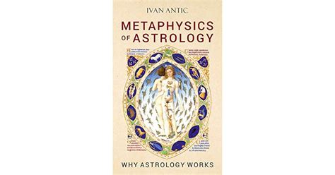 Metaphysics Of Astrology Why Astrology Works By Ivan Antic