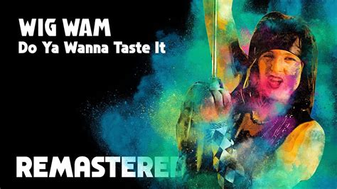 WIG WAM Do Ya Wanna Taste It REMASTERED HD 50p YouTube