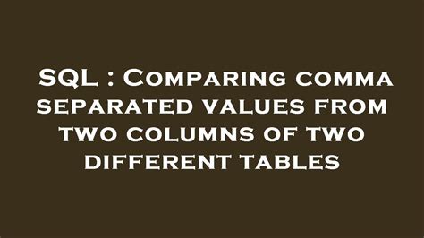 Sql Comparing Comma Separated Values From Two Columns Of Two Different Tables Youtube