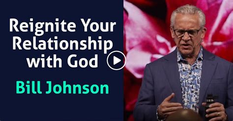 Watch Bill Johnson Sermon Reignite Your Relationship With God