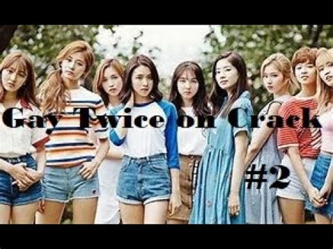 Twice Gay Moments Twice On Crack 2 YouTube
