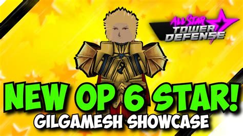 New Gilgamesh 6 Star Is BUSTED OP All Star Tower Defense Showcase