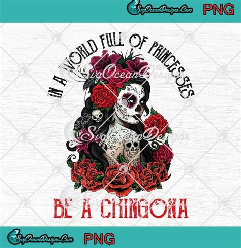 Sugar Skull Girl In A World Full Of Princesses Be A Chingona Png