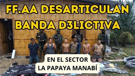 FF AA DESARTICULAN BANDA D3LICTIVA EN EL SECTOR LA PAPAYA MANABÍ YouTube