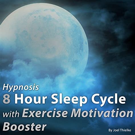 Hypnosis 8 Hour Sleep Cycle With Exercise Motivation Booster The Sleep