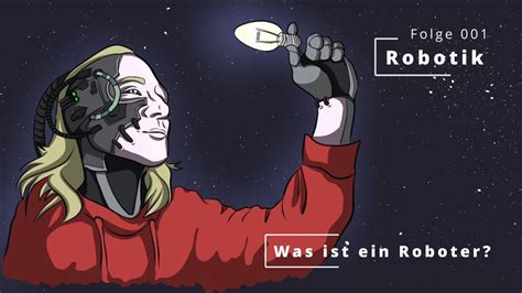 Robotik Was Ist Ein Roboter Der Beginn Einer Langen Reise In Die